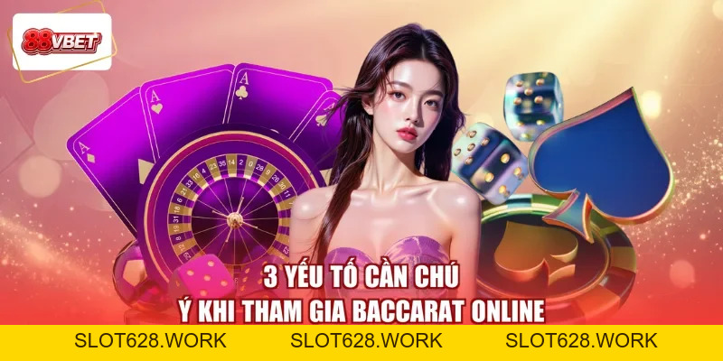 Chơi Baccarat Online - Đọc Rõ Thế Bài, Nhận Quà Lai Rai - slot628
