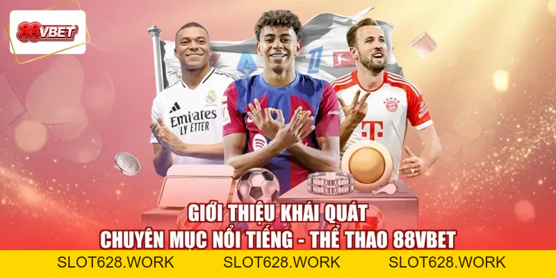 Thể Thao 88VBET - Đón Nhìn Kèo Chất, Nhận Quà Thật Đắt - slot628