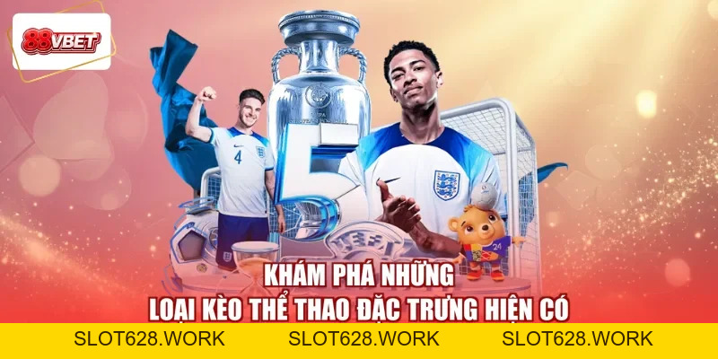 Thể Thao 88VBET - Đón Nhìn Kèo Chất, Nhận Quà Thật Đắt - slot628