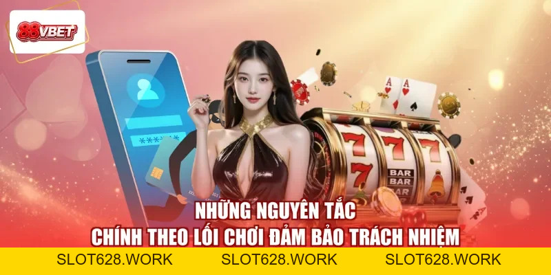 Chơi Có Trách Nhiệm 88VBET - Giữ Vững Tâm Thế Giải Trí - slot628