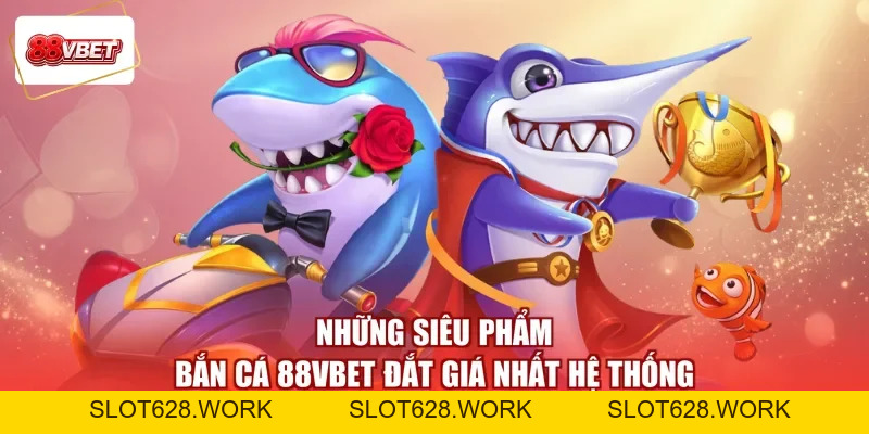 Bắn Cá 88VBET - Vượt Khơi Giả Tưởng, Lĩnh Thưởng Thịnh Vượng - slot628